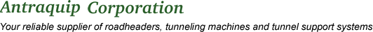 Antraquip Corporation - Your reliable supplier of roadheaders, tunneling machines and tunnel support systems